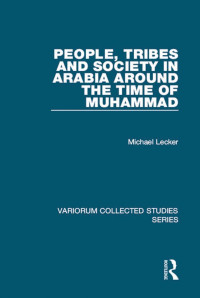 Michael Lecker — People, Tribes and Society in Arabia Around the Time of Muḥammad