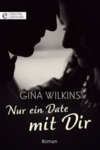 Gina Wilkins [Wilkins, Gina] — Bianca 1318 - Nur ein Date mit dir