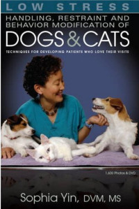 Unknown — Low Stress Handling Restraint and Behavior Modification of Dogs and Cats, Techniques for Developing Patients Who Love Their Visits