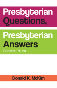 Donald K. McKim; — Presbyterian Questions, Presbyterian Answers, Revised Edition