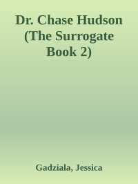 Gadziala, Jessica — Dr. Chase Hudson (The Surrogate Book 2)