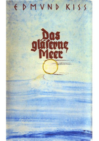 Edmund Kiß — Das gläserne Meer