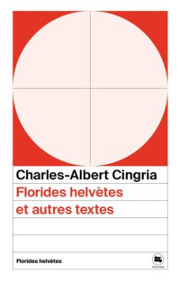 Charles-Albert Cingria — Florides helvètes et autres textes