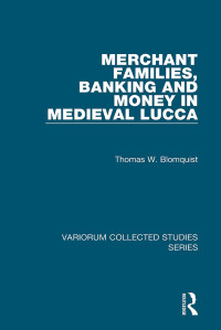 Thomas W. Blomquist — Merchant Families, Banking and Money in Medieval Lucca