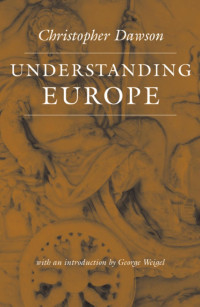 Christopher Dawson & George Weigel (Introduction) — Understanding Europe (The Works of Christopher Dawson)