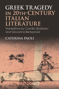 Caterina Paoli — Greek Tragedy in 20th-Century Italian Literature