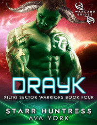 Ava York & Starr Huntress — Drayk: Warlord Brides (Xiltri Sector Warriors Book 4)