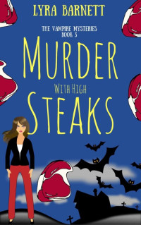 Lyra Barnett — Murder With High Steaks (The Vampire Mysteries Book 3)