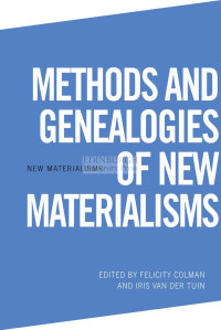 Braidotti, Rosi:Colman, Felicity;van der Tuin, Iris; — Methods and Genealogies of New Materialisms