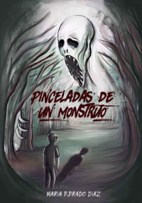 María P. Prado Díaz — Pinceladas de un monstruo (Spanish Edition)