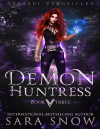 Sara Snow — Demon Huntress: Book 3 of the Venandi Chronicles ( An Urban Paranormal Romance Series)