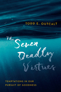 Todd E. Outcalt — The Seven Deadly Virtues