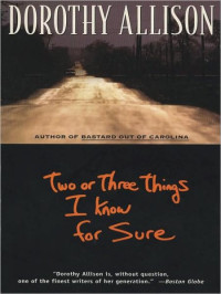 Dorothy Allison — Two or Three Things I Know for Sure