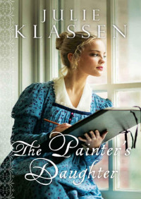 Julie Klassen [Klassen, Julie] — The Painter's Daughter