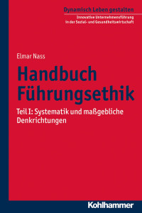 Elmar Nass — Handbuch Führungsethik - Tei´l 1: Systematik und maßgebliche Denkrichtungen