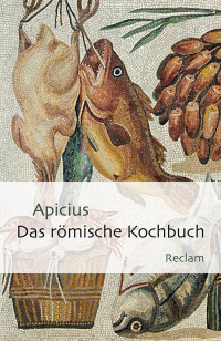 Apicius;Robert Maier; — Das romische Kochbuch