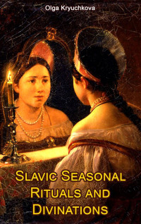 Kruchkova, Olga — Slavic Seasonal Rituals and Divinations