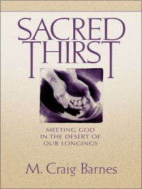 M. Craig Barnes; — Sacred Thirst