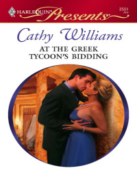 Cathy Williams - At the Greek Tycoon's Bidding — At the Greek Tycoon's Bidding