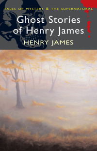 Henry James — Ghost Stories of Henry James (Tales of Mystery & The Supernatural)