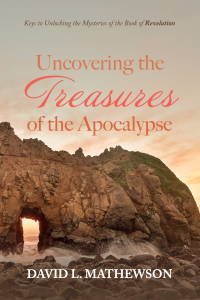 David L. Mathewson; — Uncovering the Treasures of the Apocalypse