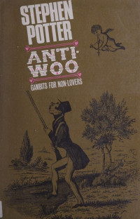 Stephen Potter — Anti-Woo, The First Lifemanship Guide;: The Lifeman's Improved Primer For Non-lovers