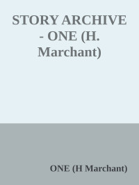 ONE (H Marchant) — STORY ARCHIVE - ONE (H. Marchant)