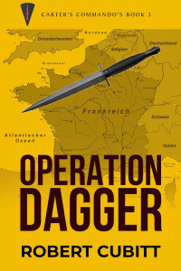 Robert Cubitt — Operation Dagger (Carter's Commandos Book 3)