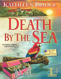 Kathleen Bridge [Bridge, Kathleen] — Death by the Sea (A By the Sea Mystery 1)