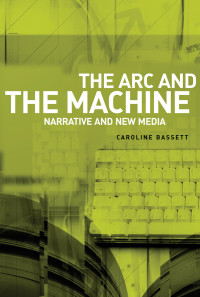 Caroline Bassett; — The Arc and the Machine