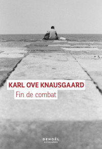 Karl Ove Knausgaard — Fin de combat (Mon combat 6)