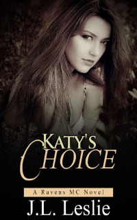 J.L. Leslie — Katy's Choice (A Ravens MC Novel Book 3)