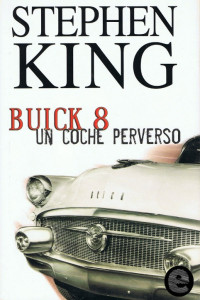 Stephen King — Buick 8: un coche perverso