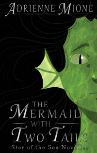 Adrienne Mione — The Mermaid With Two Tails : Star of the Sea Novellas Book One