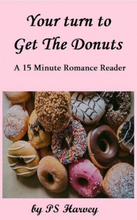 PS Harvey — Your Turn to Get the Donuts (A 15 Minute Romance Reader)