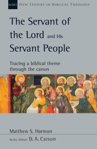 Matthew S. Harmon — The Servant of the Lord and His Servant People