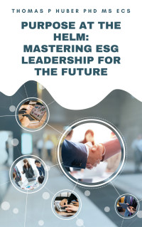 Huber, Thomas — Purpose at the Helm: Mastering ESG Leadership for the Future