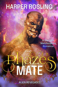 Harper Rosling [Rosling, Harper] — Phaze's Mate: A Starlight Matchmaking Romance (Alien Renegades Book 1)