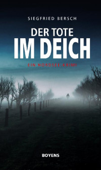 Bersch, Siegfried [Bersch, Siegfried] — Der Tote im Deich