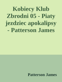 Patterson James — Kobiecy Klub Zbrodni 05 - Piaty jezdziec apokalipsy - Patterson James