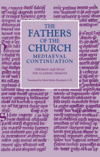 Thomas Aquinas & Mark-Robin Hoogland C.P. (Translator) — The Academic Sermons (The Fathers of the Church: Mediaeval Continuation, Volume 11)