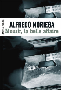 Alfredo Noriega & Noriega Alfredo — Mourir, la belle affaire !