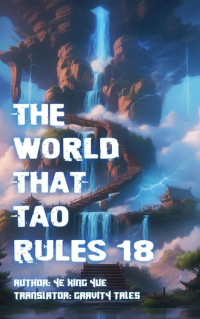 Ye Xing Yue, Gravity Tales — The World that Tao Rules, Volume 18