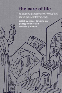 Miguel de Beistegui, Giuseppe Bianco, Marjorie Gracieuse — The Care of Life: Transdisciplinary Perspectives in Bioethics and Biopolitics