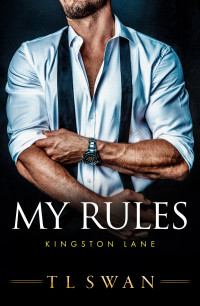 T L Swan — My Rules (Kingston Lane Book 2)