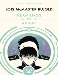 Lois McMaster Bujold — HERMANOS DE ARMAS