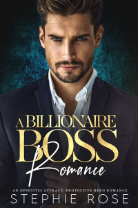 Stephie Rose — A Billionaire Boss Romance