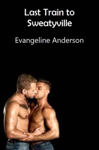 Evangeline Anderson [Anderson, Evangeline] — Last Train to Sweatyville