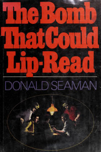 Donald Seaman — The Bomb That Could Lip Read