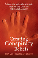Dolores Albarracin, Julia Albarracin, Man-pui Sally Chan, Kathleen Hall Jamieson — Creating conspiracy beliefs : how our thoughts are shaped